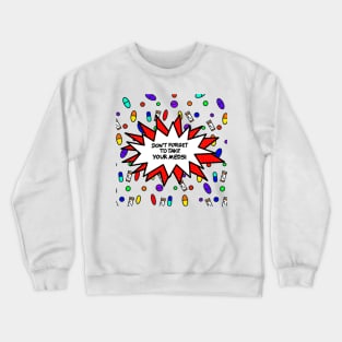 Don’t Forget To Take Your Meds! Crewneck Sweatshirt